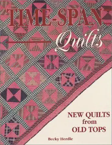 Book cover for Time-Span Quilts: New Quilts from Old Tops by Becky Herdle, featuring a pink and brown patchwork quilt with geometric patterns as the background.