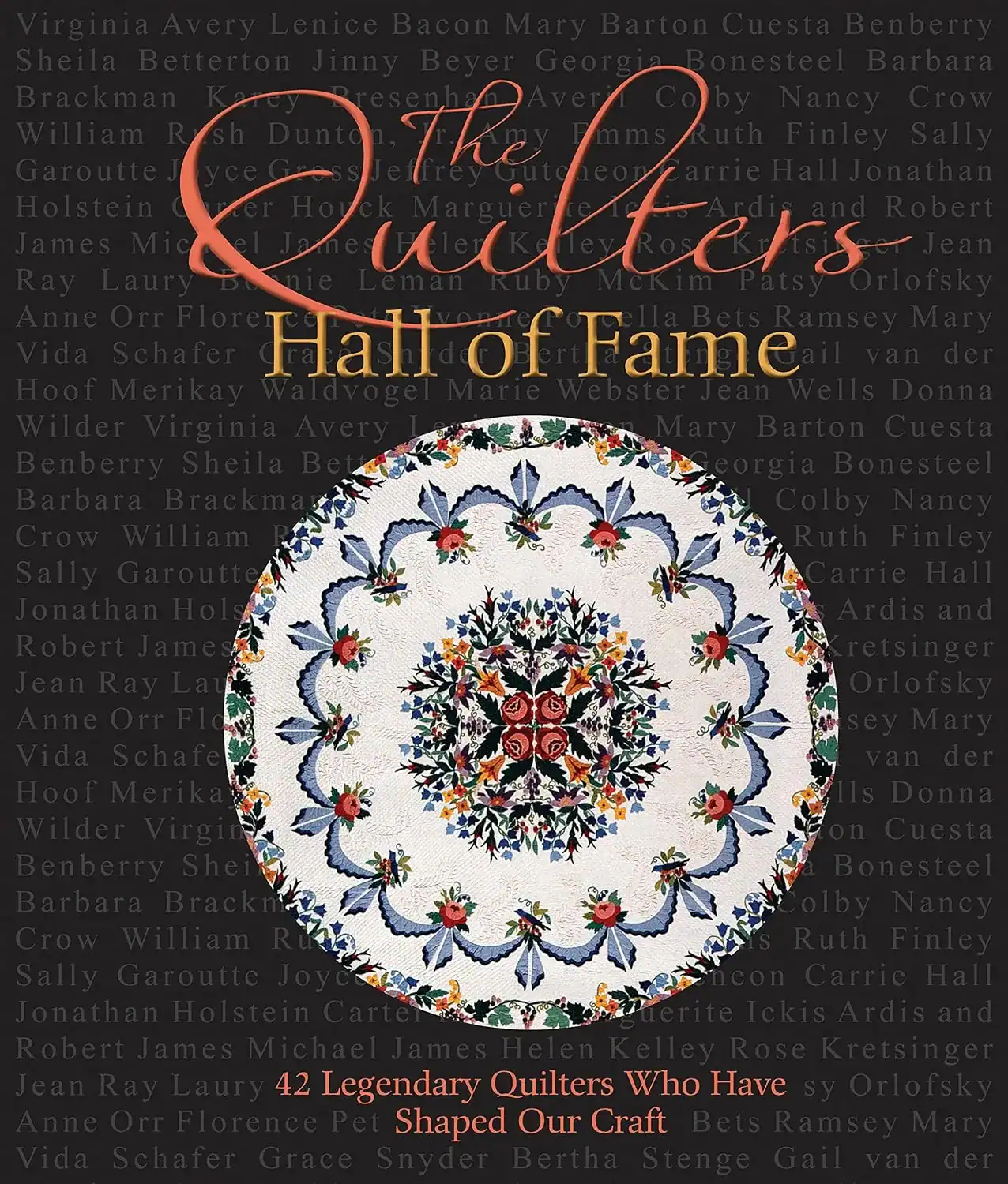 A colorful, ornate quilted circle with floral patterns is centered on a black background. The Quilters Hall of Fame is in bold text above, with a list of names and 42 Legendary Quilters Who Have Shaped Our Craft below.
