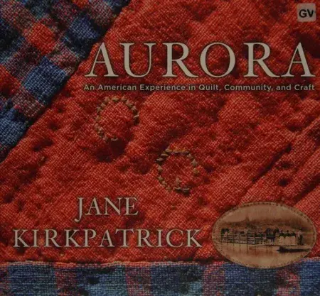 Cover of Aurora: An American Experience in Quilt, Community and Craft