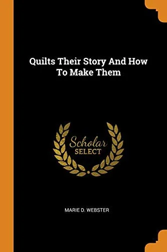 Cover of Quilts: Their Story and How to Make Them