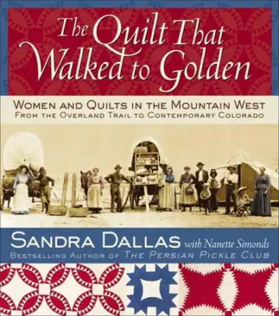 Cover of The Quilt That Walked to Golden: Women and Quilts in the Mountain West from the Overland Trail to Contemporary Colorado
