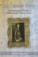 Cover of The Tenney Quilt: Celebrating the Women of Minnesota’s Tiniest Town