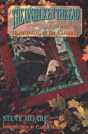 Cover of The Unbroken Thread: A History of Quiltmaking in the Catskills